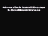 [PDF] On Account of Sex: An Annotated Bibliography on the Status of Women in Librarianship