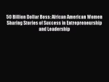 READ book 50 Billion Dollar Boss: African American Women Sharing Stories of Success in Entrepreneurship
