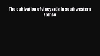 Read The cultivation of vineyards in southwestern France Ebook Free