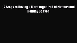 [PDF] 12 Steps to Having a More Organized Christmas and Holiday Season [Read] Full Ebook