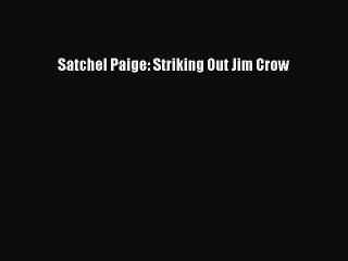 PDF Satchel Paige: Striking Out Jim Crow  EBook