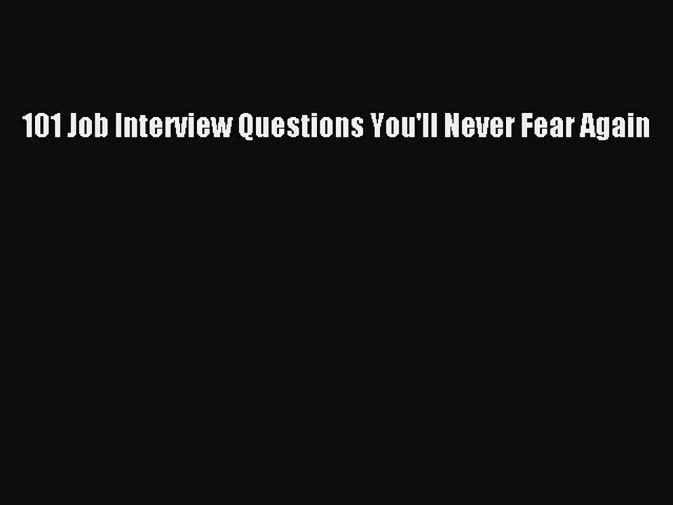 [Read PDF] 101 Job Interview Questions You'll Never Fear Again Download Free