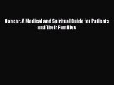 READ book Cancer: A Medical and Spiritual Guide for Patients and Their Families Full Ebook