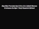 PDF Algo Más Preciado Que El Oro: Eric Liddell (Heroes Cristianos De Ayer Y Hoy) (Spanish Edition)