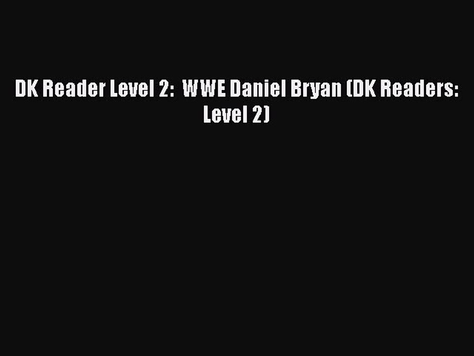 Download DK Reader Level 2:  WWE Daniel Bryan (DK Readers: Level 2)  Read Online