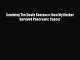READ book Surviving The Death Sentence: How My Mother Survived Pancreatic Cancer Full E-Book