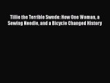 Download Tillie the Terrible Swede: How One Woman a Sewing Needle and a Bicycle Changed History