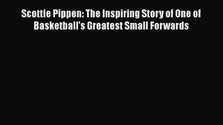 Download Scottie Pippen: The Inspiring Story of One of Basketball's Greatest Small Forwards