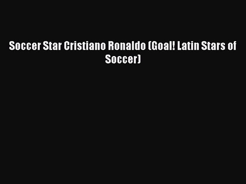 Download Soccer Star Cristiano Ronaldo (Goal! Latin Stars of Soccer) Free Books