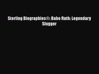 Download Sterling Biographies®: Babe Ruth: Legendary Slugger  Read Online