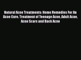 Read Natural Acne Treatments: Home Remedies For An Acne Cure. Treatment of Teenage Acne Adult