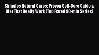 Read Shingles Natural Cures: Proven Self-Care Guide & Diet That Really Work (Top Rated 30-min