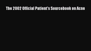 Read The 2002 Official Patient's Sourcebook on Acne Ebook Free