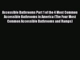 Read Accessible Bathrooms Part 1 of the 4 Most Common Accessible Bathrooms in America (The
