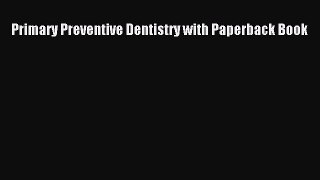 Download Primary Preventive Dentistry with Paperback Book Book Online
