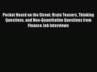 FREE DOWNLOAD Pocket Heard on the Street: Brain Teasers Thinking Questions and Non-Quantitative
