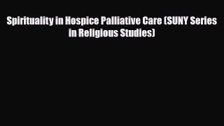 Download Spirituality in Hospice Palliative Care (SUNY Series in Religious Studies) Book Online