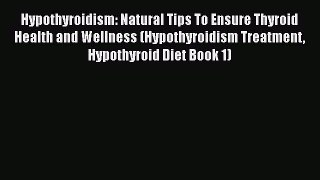 Read Hypothyroidism: Natural Tips To Ensure Thyroid Health and Wellness (Hypothyroidism Treatment