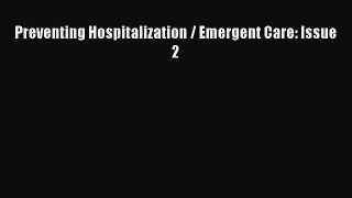 Download Preventing Hospitalization / Emergent Care: Issue 2 Ebook Online