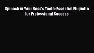 [Read PDF] Spinach in Your Boss's Teeth: Essential Etiquette for Professional Success Ebook