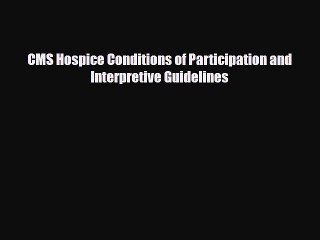 Read CMS Hospice Conditions of Participation and Interpretive Guidelines PDF Online