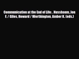 Read Communication at the End of Life: . Nussbaum Jon F. / Giles Howard / Worthington Amber