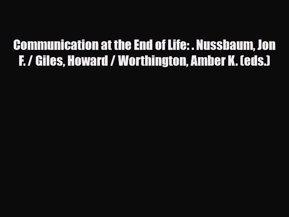 Read Communication at the End of Life: . Nussbaum Jon F. / Giles Howard / Worthington Amber