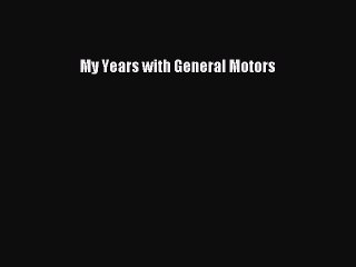 [Read PDF] My Years with General Motors Download Free