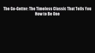 [Read PDF] The Go-Getter: The Timeless Classic That Tells You How to Be One Download Online