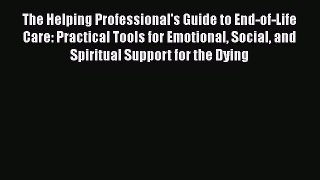 Download The Helping Professional's Guide to End-of-Life Care: Practical Tools for Emotional