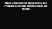 Read Music at the End of Life: Easing the Pain and Preparing the Passage (Religion Health and