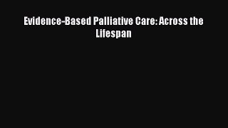 Download Evidence-Based Palliative Care: Across the Lifespan Book Online
