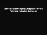 PDF The Courage to Compete: Living with Cerebral Palsy and Following My Dreams Free Books