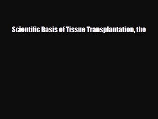 PDF Scientific Basis of Tissue Transplantation the Free Books