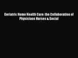 Download Geriatric Home Health Care: the Collaboration of Physicians Nurses & Social PDF Online