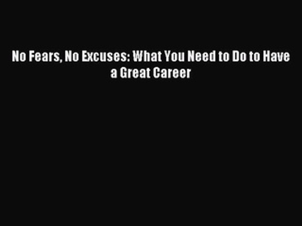 [Read PDF] No Fears No Excuses: What You Need to Do to Have a Great Career Ebook Free
