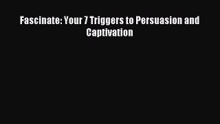 [Read PDF] Fascinate: Your 7 Triggers to Persuasion and Captivation Download Free