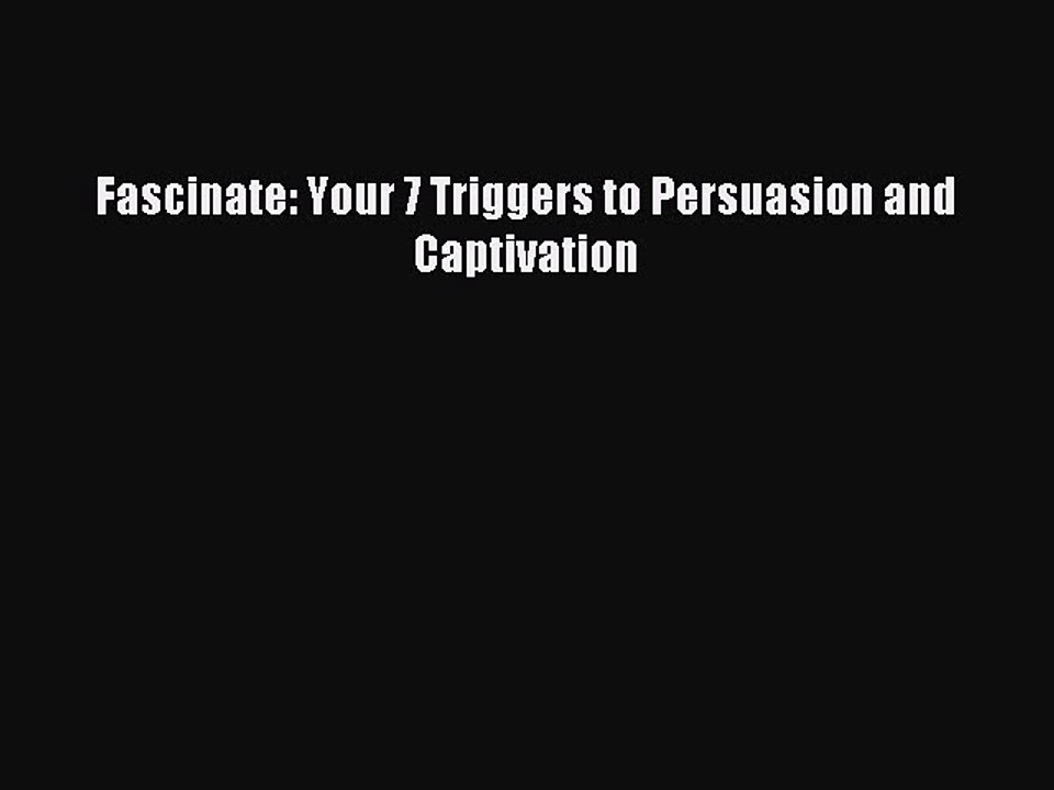 [Read PDF] Fascinate: Your 7 Triggers to Persuasion and Captivation Download Free