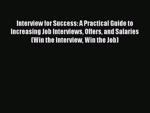 READ book Interview for Success: A Practical Guide to Increasing Job Interviews Offers and