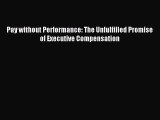 Free book Pay without Performance: The Unfulfilled Promise of Executive Compensation