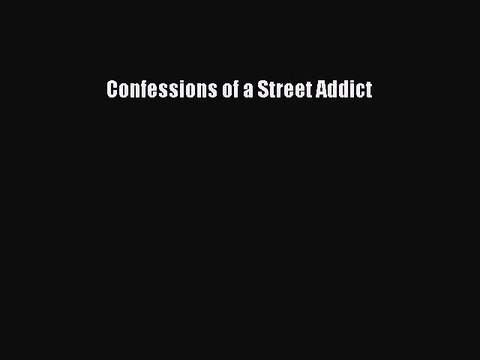 [Read PDF] Confessions of a Street Addict Download Online
