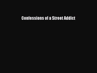 [Read PDF] Confessions of a Street Addict Download Online
