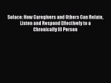 Read Solace: How Caregivers and Others Can Relate Listen and Respond Effectively to a