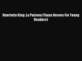 PDF Henrietta King: La Patrona (Texas Heroes For Young Readers)  Read Online