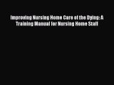 Download Improving Nursing Home Care of the Dying: A Training Manual for Nursing Home Staff