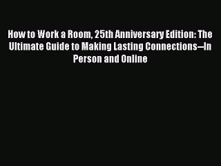 [Read PDF] How to Work a Room 25th Anniversary Edition: The Ultimate Guide to Making Lasting