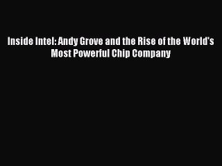 [Read PDF] Inside Intel: Andy Grove and the Rise of the World's Most Powerful Chip Company