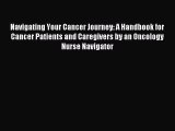 READ book Navigating Your Cancer Journey: A Handbook for Cancer Patients and Caregivers by
