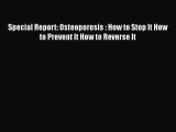 Read Special Report: Osteoporosis : How to Stop It How to Prevent It How to Reverse It Ebook