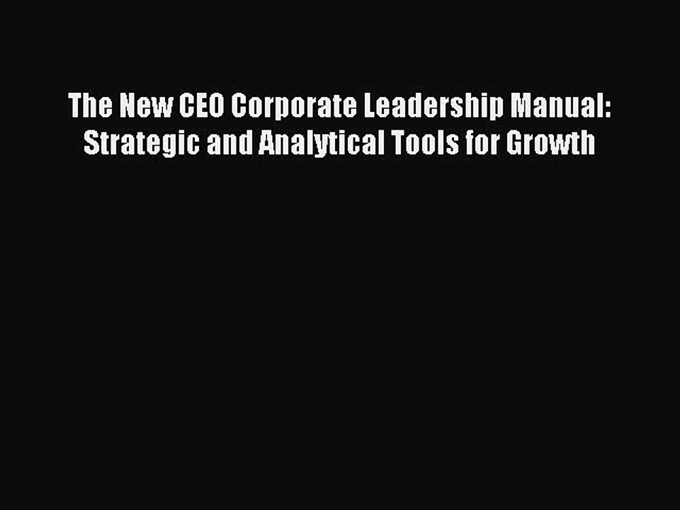 [Read PDF] The New CEO Corporate Leadership Manual: Strategic and Analytical Tools for Growth